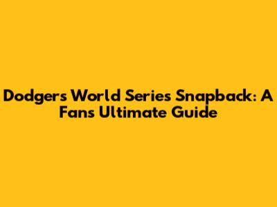 Dodgers World Series Snapback: A Fan's Ultimate Guide