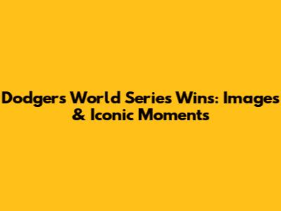 Dodgers World Series Wins: Images & Iconic Moments