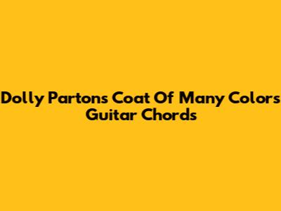 Dolly Parton's "Coat Of Many Colors" Guitar Chords