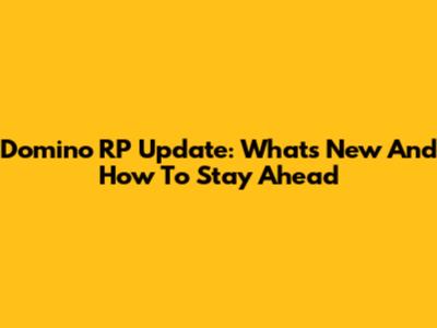 Domino RP Update: What's New And How To Stay Ahead