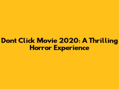 Don't Click Movie 2020: A Thrilling Horror Experience