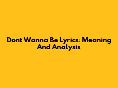 Don't Wanna Be Lyrics: Meaning And Analysis