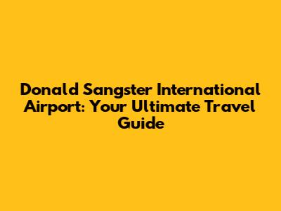 Donald Sangster International Airport: Your Ultimate Travel Guide