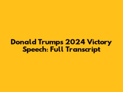 Donald Trump's 2024 Victory Speech: Full Transcript