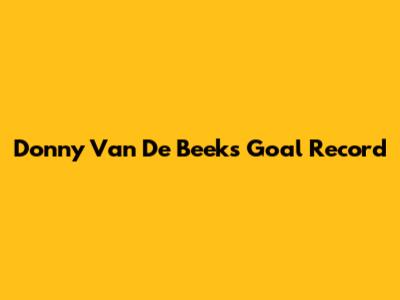 Donny Van De Beek's Goal Record