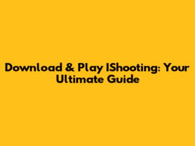 Download & Play IShooting: Your Ultimate Guide