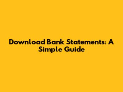 Download Bank Statements: A Simple Guide