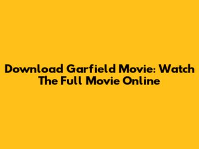 Download Garfield Movie: Watch The Full Movie Online