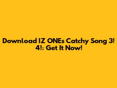 Download IZ*ONE's Catchy Song '3!4!': Get It Now!