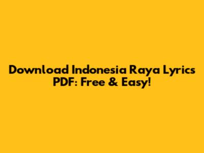 Download Indonesia Raya Lyrics PDF: Free & Easy!