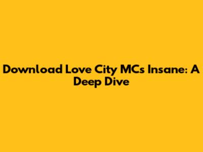 Download Love City MC's 'Insane': A Deep Dive