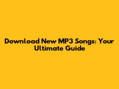 Download New MP3 Songs: Your Ultimate Guide