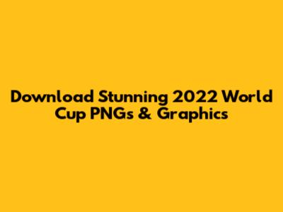 Download Stunning 2022 World Cup PNGs & Graphics