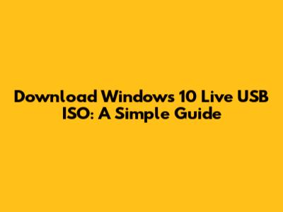 Download Windows 10 Live USB ISO: A Simple Guide