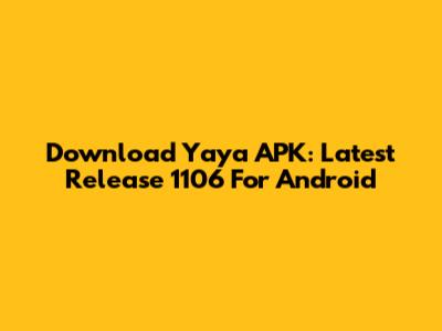 Download Yaya APK: Latest Release 1106 For Android