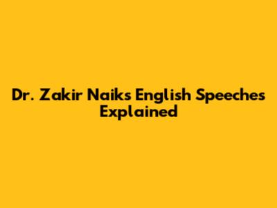 Dr. Zakir Naik's English Speeches Explained