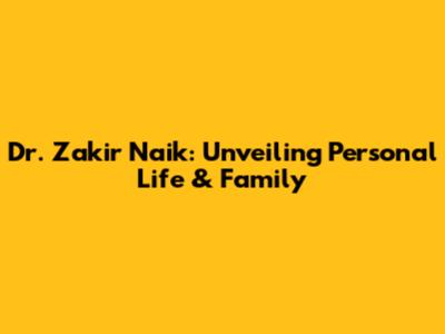 Dr. Zakir Naik: Unveiling Personal Life & Family