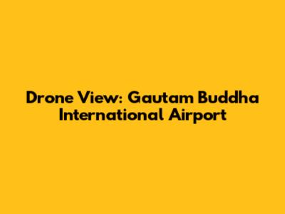 Drone View: Gautam Buddha International Airport
