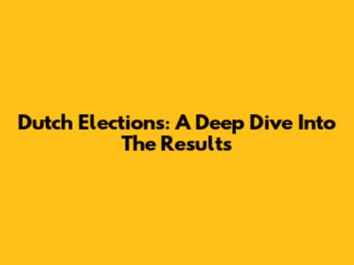 Dutch Elections: A Deep Dive Into The Results