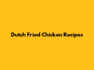Dutch Fried Chicken Recipes