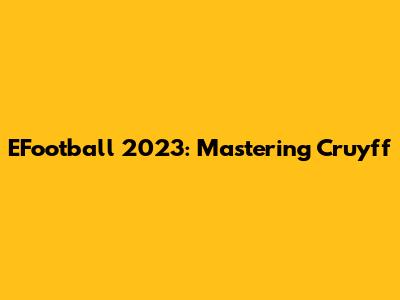 EFootball 2023: Mastering Cruyff
