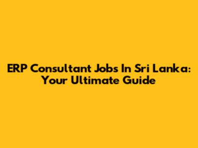 ERP Consultant Jobs In Sri Lanka: Your Ultimate Guide