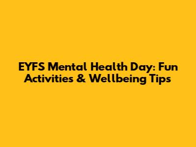 EYFS Mental Health Day: Fun Activities & Wellbeing Tips