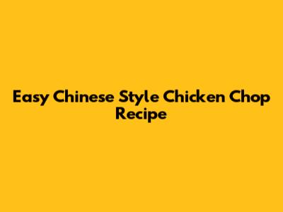 Easy Chinese Style Chicken Chop Recipe