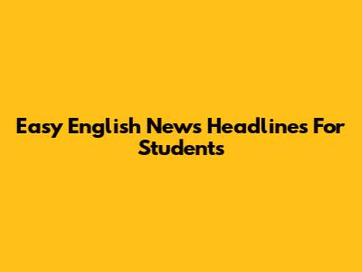 Easy English News Headlines For Students