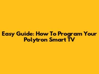 Easy Guide: How To Program Your Polytron Smart TV