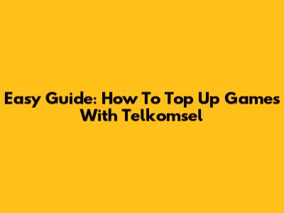 Easy Guide: How To Top Up Games With Telkomsel