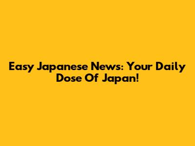 Easy Japanese News: Your Daily Dose Of Japan!