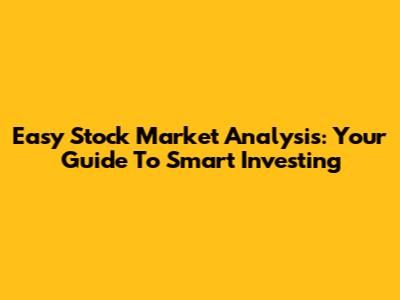 Easy Stock Market Analysis: Your Guide To Smart Investing