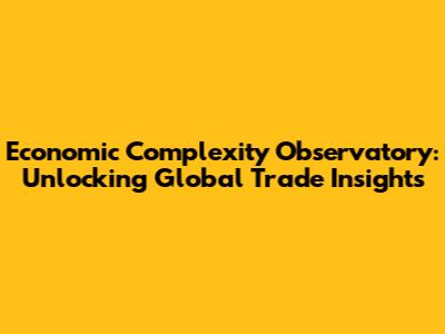 Economic Complexity Observatory: Unlocking Global Trade Insights