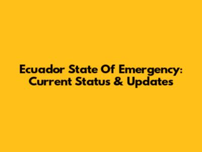 Ecuador State Of Emergency: Current Status & Updates