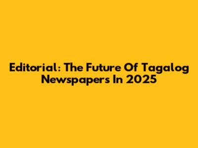 Editorial: The Future Of Tagalog Newspapers In 2025