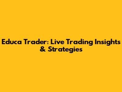 Educa Trader: Live Trading Insights & Strategies