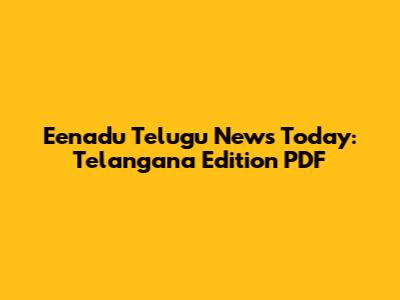 Eenadu Telugu News Today: Telangana Edition PDF
