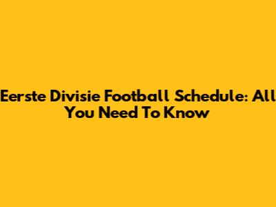 Eerste Divisie Football Schedule: All You Need To Know