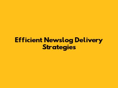 Efficient Newslog Delivery Strategies