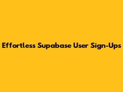 Effortless Supabase User Sign-Ups