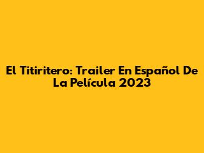 El Titiritero: Trailer En Español De La Película 2023