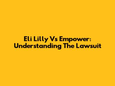 Eli Lilly Vs Empower: Understanding The Lawsuit