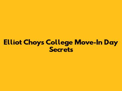 Elliot Choy's College Move-In Day Secrets