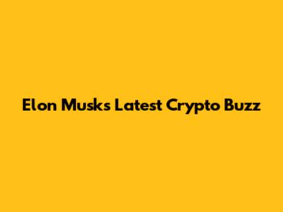 Elon Musk's Latest Crypto Buzz
