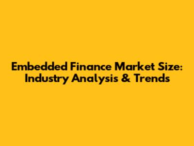 Embedded Finance Market Size: Industry Analysis & Trends
