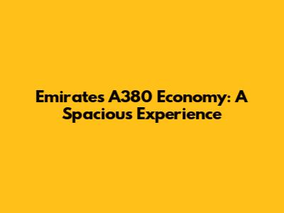 Emirates A380 Economy: A Spacious Experience