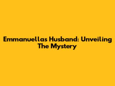 Emmanuella's Husband: Unveiling The Mystery