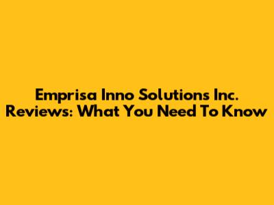 Emprisa Inno Solutions Inc. Reviews: What You Need To Know