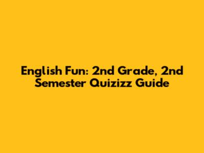 English Fun: 2nd Grade, 2nd Semester Quizizz Guide